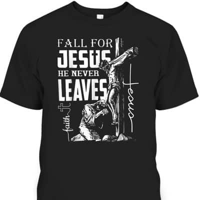 Fall For Jesus He Never Leaves Christian Faith Thanksgiving Halloween T-Shirt