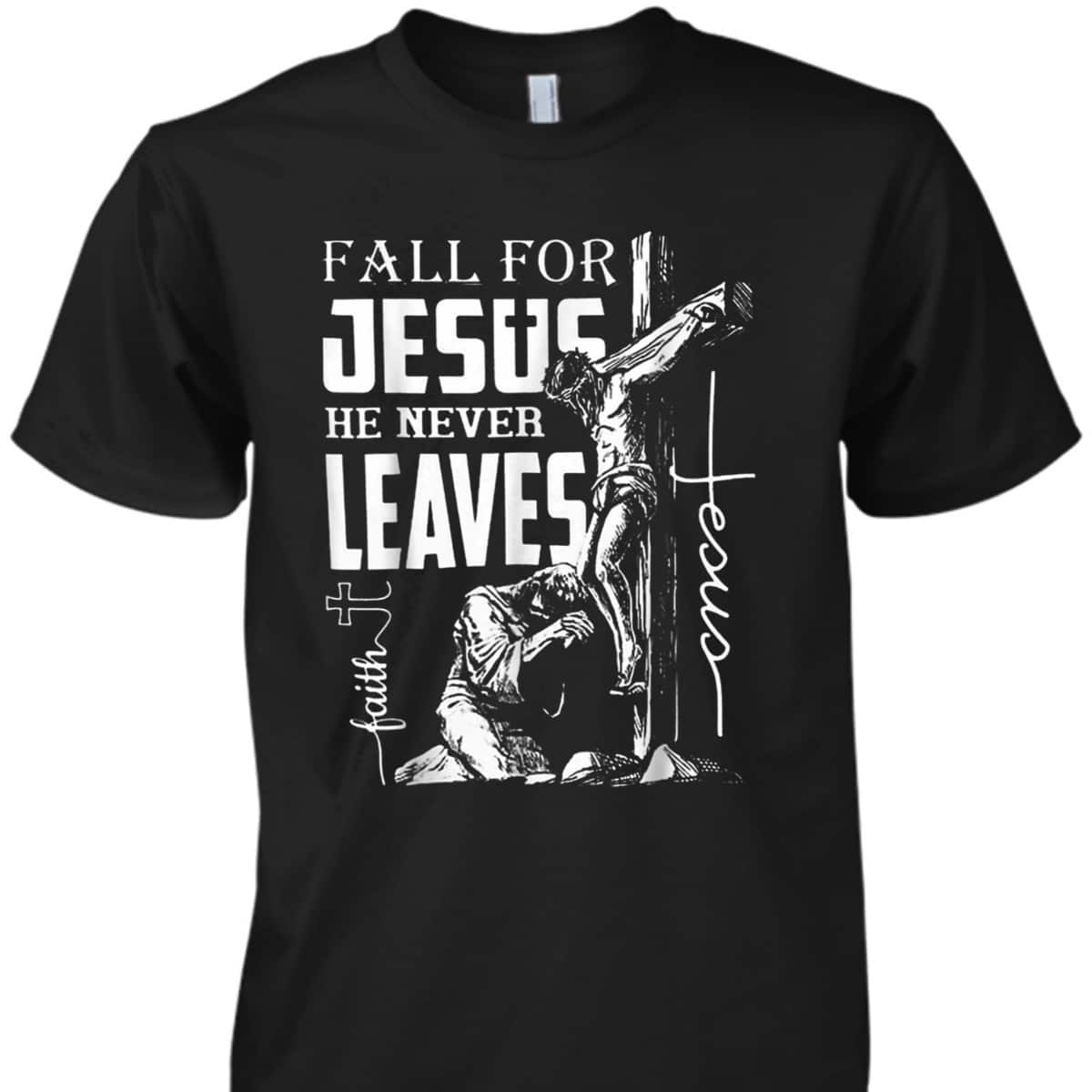 Fall For Jesus He Never Leaves Christian Faith Thanksgiving Halloween T-Shirt Fall For Jesus He Never Leaves Christian Faith Thanksgiving Halloween T-Shirt