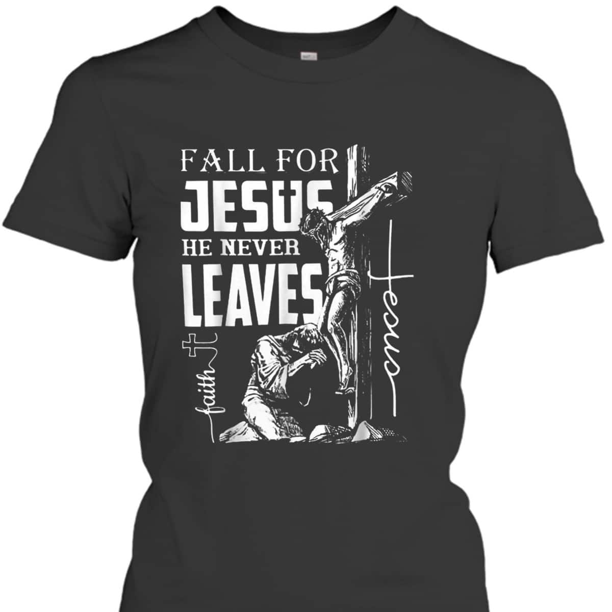 Fall For Jesus He Never Leaves Christian Faith Thanksgiving Halloween T-Shirt Fall For Jesus He Never Leaves Christian Faith Thanksgiving Halloween T-Shirt