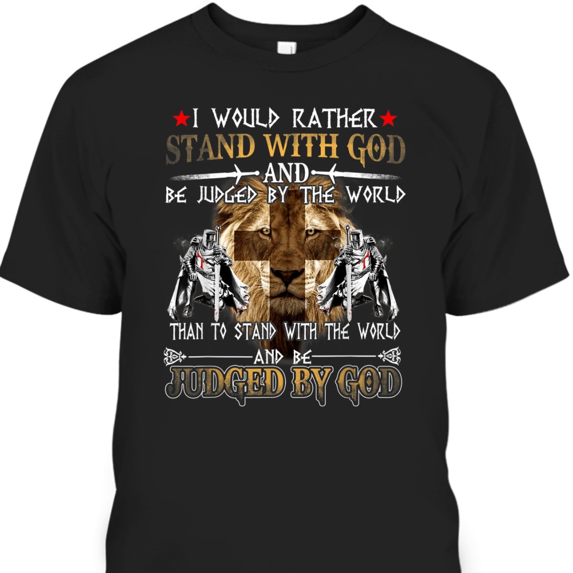 Christian Apparel I Would Rather Stand With God And Be Judged By The World T-Shirt