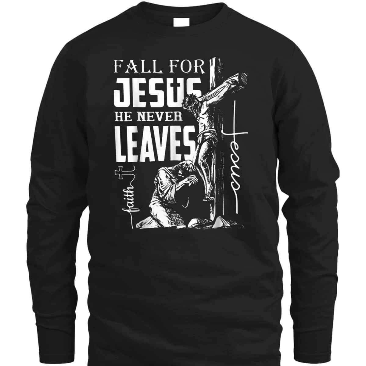 Fall For Jesus He Never Leaves Christian Faith Thanksgiving Halloween T-Shirt Fall For Jesus He Never Leaves Christian Faith Thanksgiving Halloween T-Shirt