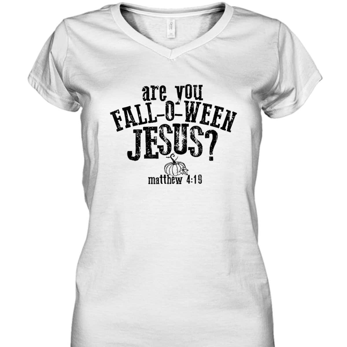 Are You Fall O Ween Jesus Bible Verse Matthew 4:19 T-Shirt Are You Fall O Ween Jesus Bible Verse Matthew 4:19 T-Shirt