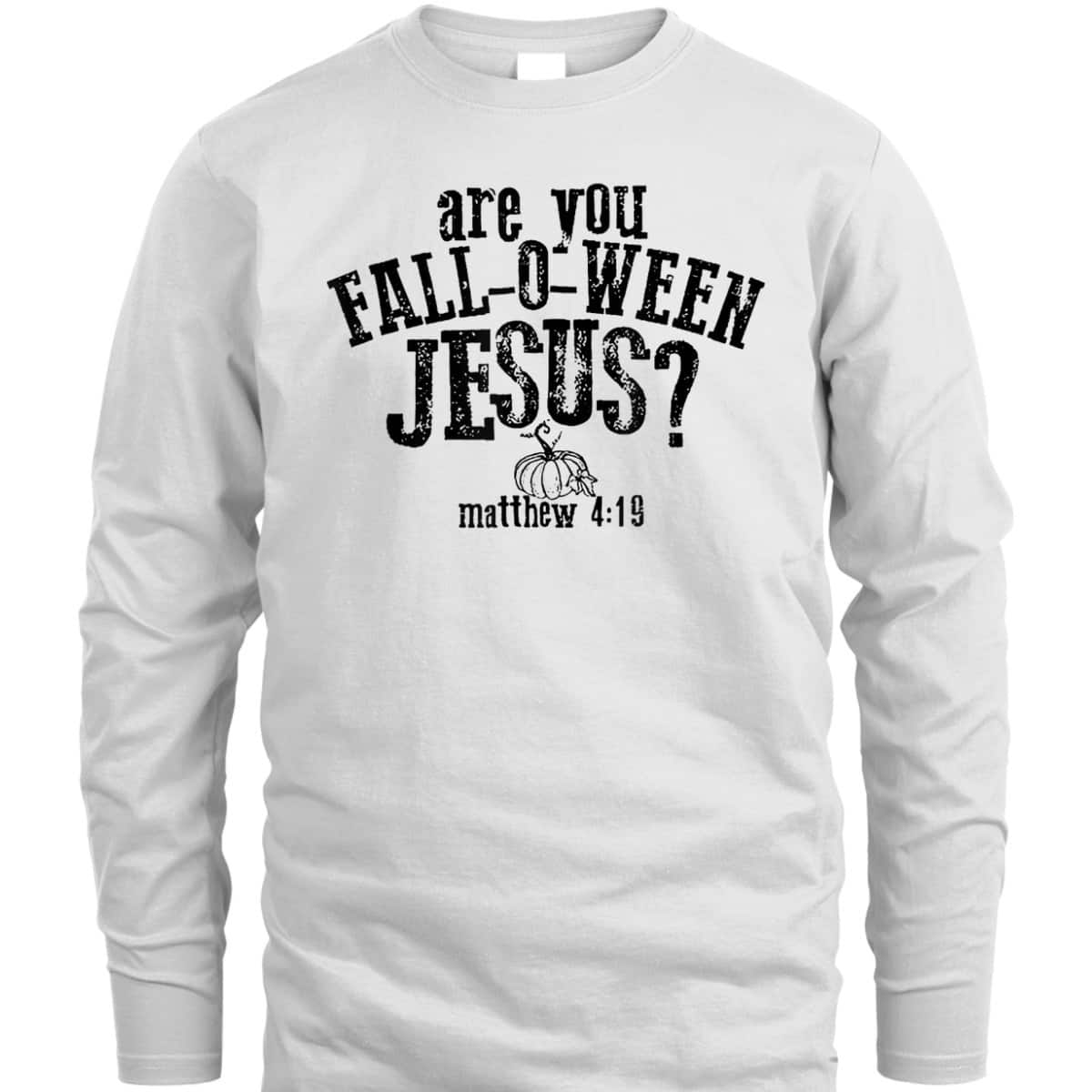 Are You Fall O Ween Jesus Bible Verse Matthew 4:19 T-Shirt Are You Fall O Ween Jesus Bible Verse Matthew 4:19 T-Shirt