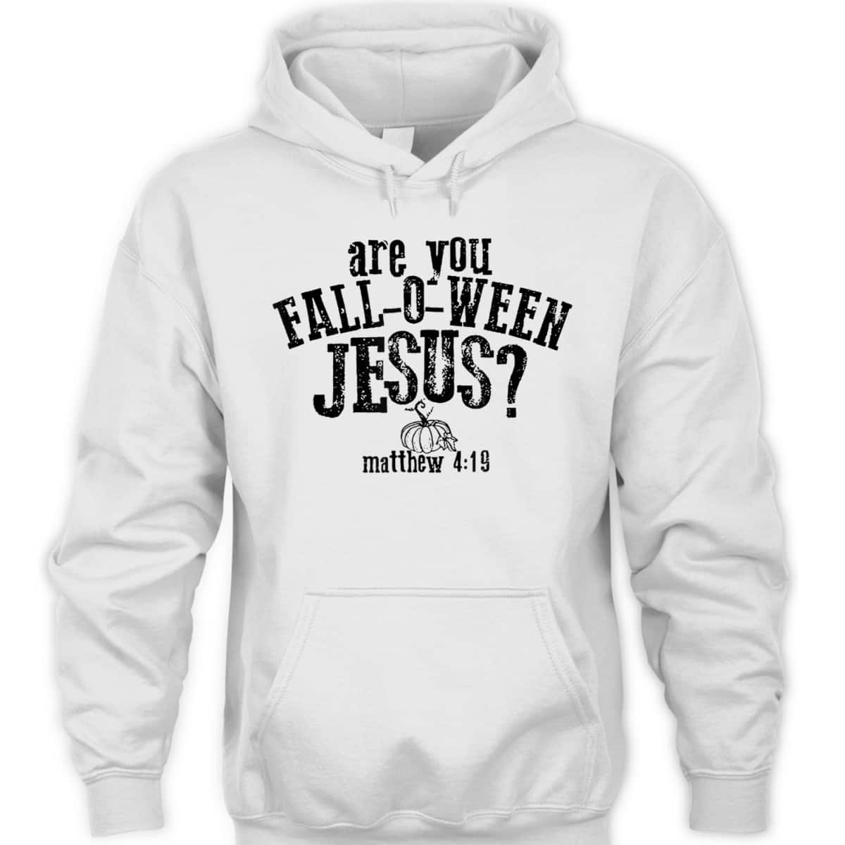 Are You Fall O Ween Jesus Bible Verse Matthew 4:19 T-Shirt Are You Fall O Ween Jesus Bible Verse Matthew 4:19 T-Shirt