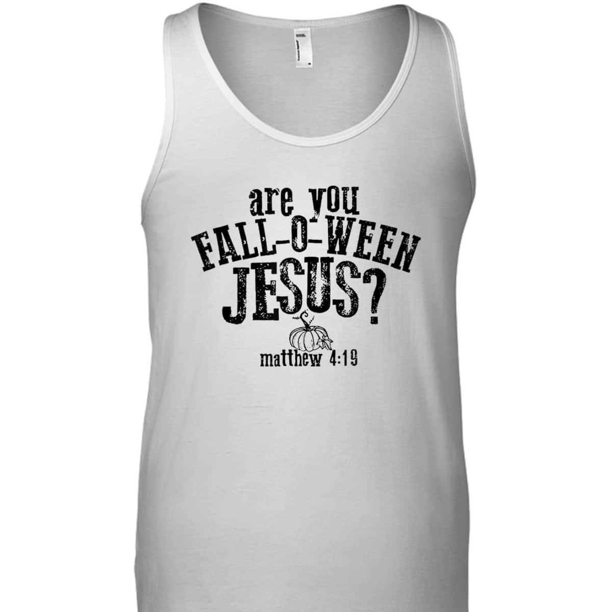 Are You Fall O Ween Jesus Bible Verse Matthew 4:19 T-Shirt Are You Fall O Ween Jesus Bible Verse Matthew 4:19 T-Shirt