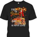 Fall For Jesus He Never Leaves Christian Cross Jesus Lover Thanksgiving Halloween T-Shirt Fall For Jesus He Never Leaves Christian Cross Jesus Lover Thanksgiving Halloween T-Shirt