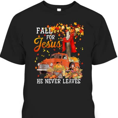 Fall For Jesus He Never Leaves Christian Cross Jesus Lover Thanksgiving Halloween T-Shirt