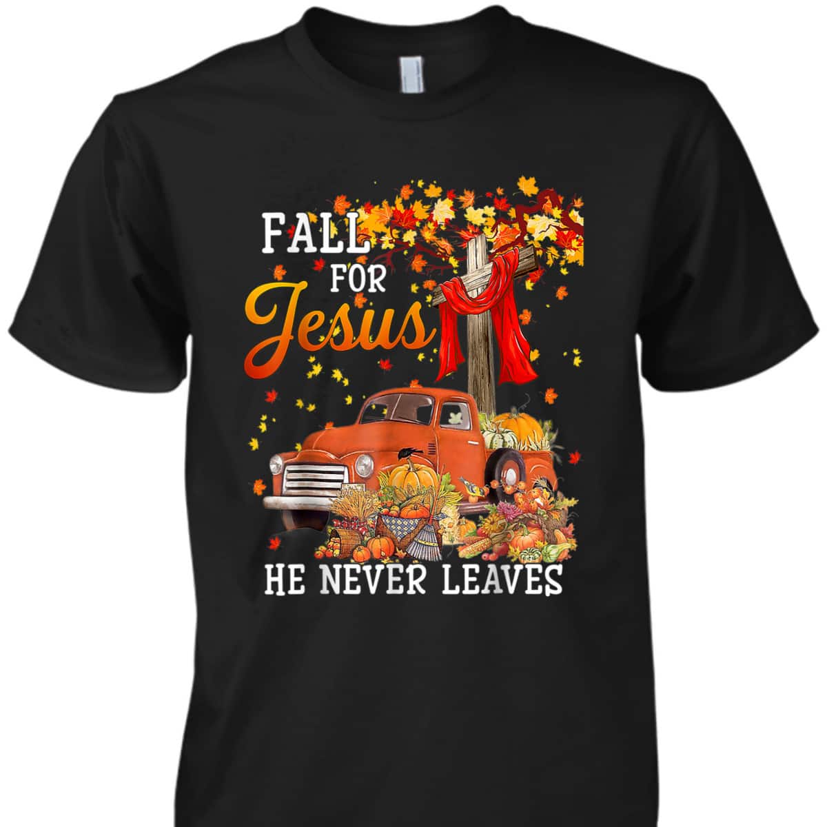 Fall For Jesus He Never Leaves Christian Cross Jesus Lover Thanksgiving Halloween T-Shirt Fall For Jesus He Never Leaves Christian Cross Jesus Lover Thanksgiving Halloween T-Shirt