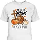 Fall For Jesus He Never Leaves Autumn Halloween Christian Prayers Thanksgiving Halloween T-Shirt