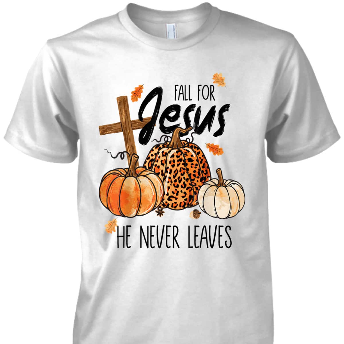Fall For Jesus He Never Leaves Autumn Halloween Christian Prayers Thanksgiving Halloween T-Shirt Fall For Jesus He Never Leaves Autumn Halloween Christian Prayers Thanksgiving Halloween T-Shirt