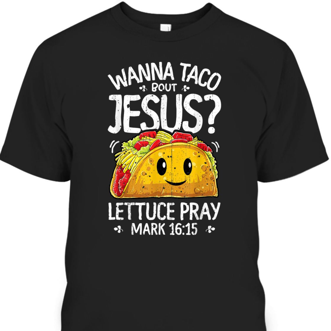 Funny Bible Verse T-Shirt Wanna Taco Bout Jesus? Lettuce Pray Mark 16:15