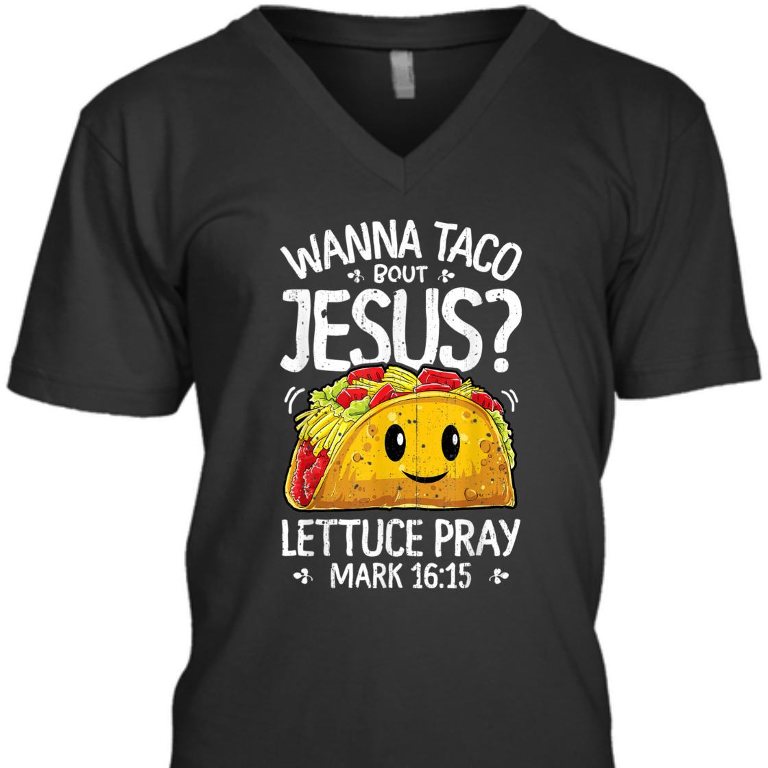 Funny Bible Verse T-Shirt Wanna Taco Bout Jesus? Lettuce Pray Mark 16:15 Funny Bible Verse T-Shirt Wanna Taco Bout Jesus? Lettuce Pray Mark 16:15