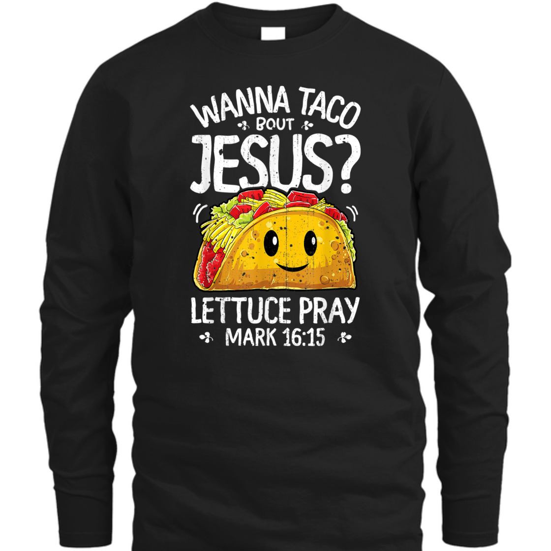 Funny Bible Verse T-Shirt Wanna Taco Bout Jesus? Lettuce Pray Mark 16:15 Funny Bible Verse T-Shirt Wanna Taco Bout Jesus? Lettuce Pray Mark 16:15