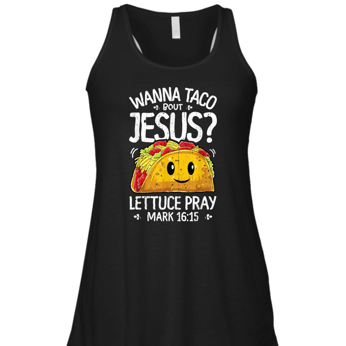 Funny Bible Verse T-Shirt Wanna Taco Bout Jesus? Lettuce Pray Mark 16:15 Funny Bible Verse T-Shirt Wanna Taco Bout Jesus? Lettuce Pray Mark 16:15