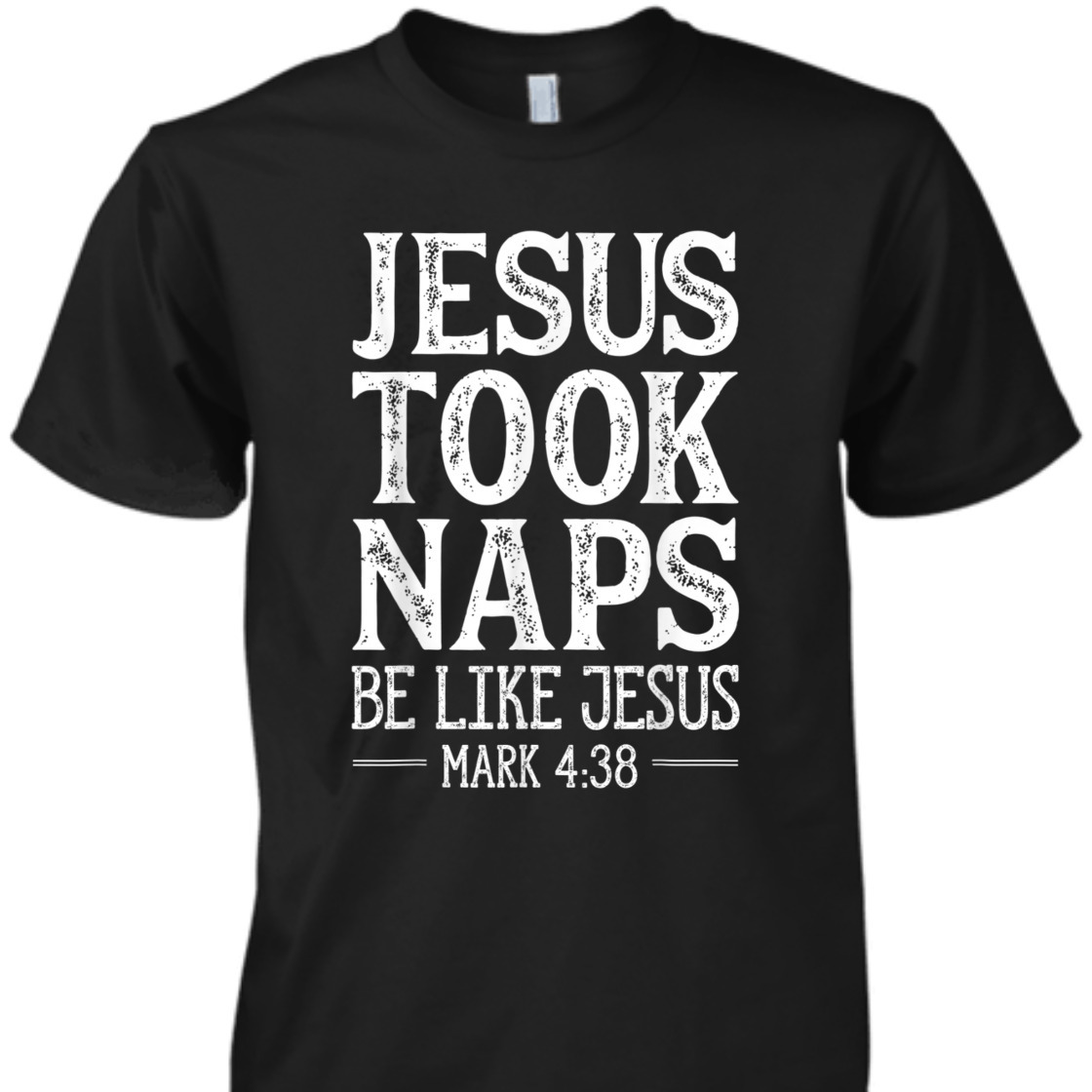 Jesus Took Naps Be Like Jesus Mark 4:38 Funny Christian Bible Verse T-Shirt