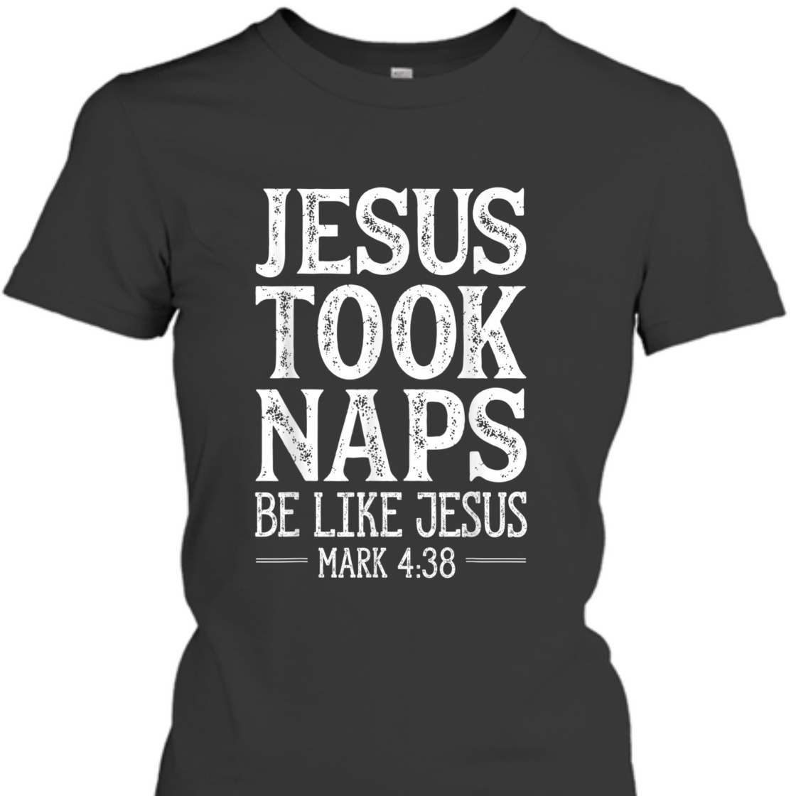 Jesus Took Naps Be Like Jesus Mark 4:38 Funny Christian Bible Verse T-Shirt