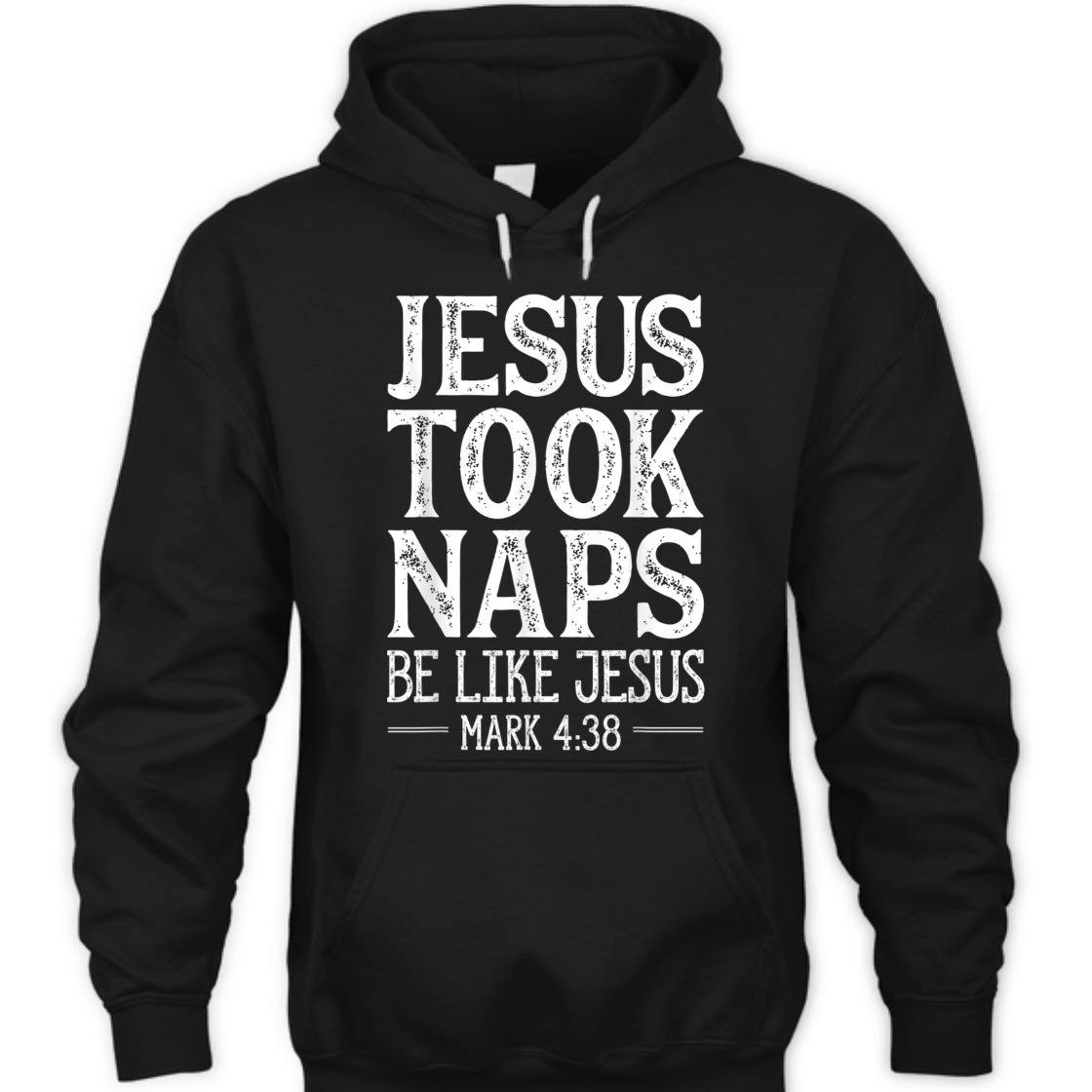 Jesus Took Naps Be Like Jesus Mark 4:38 Funny Christian Bible Verse T-Shirt Jesus Took Naps Be Like Jesus Mark 4:38 Funny Christian Bible Verse T-Shirt