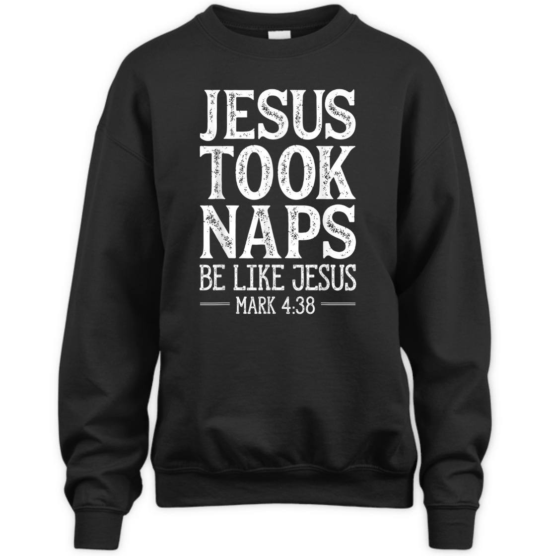 Jesus Took Naps Be Like Jesus Mark 4:38 Funny Christian Bible Verse T-Shirt