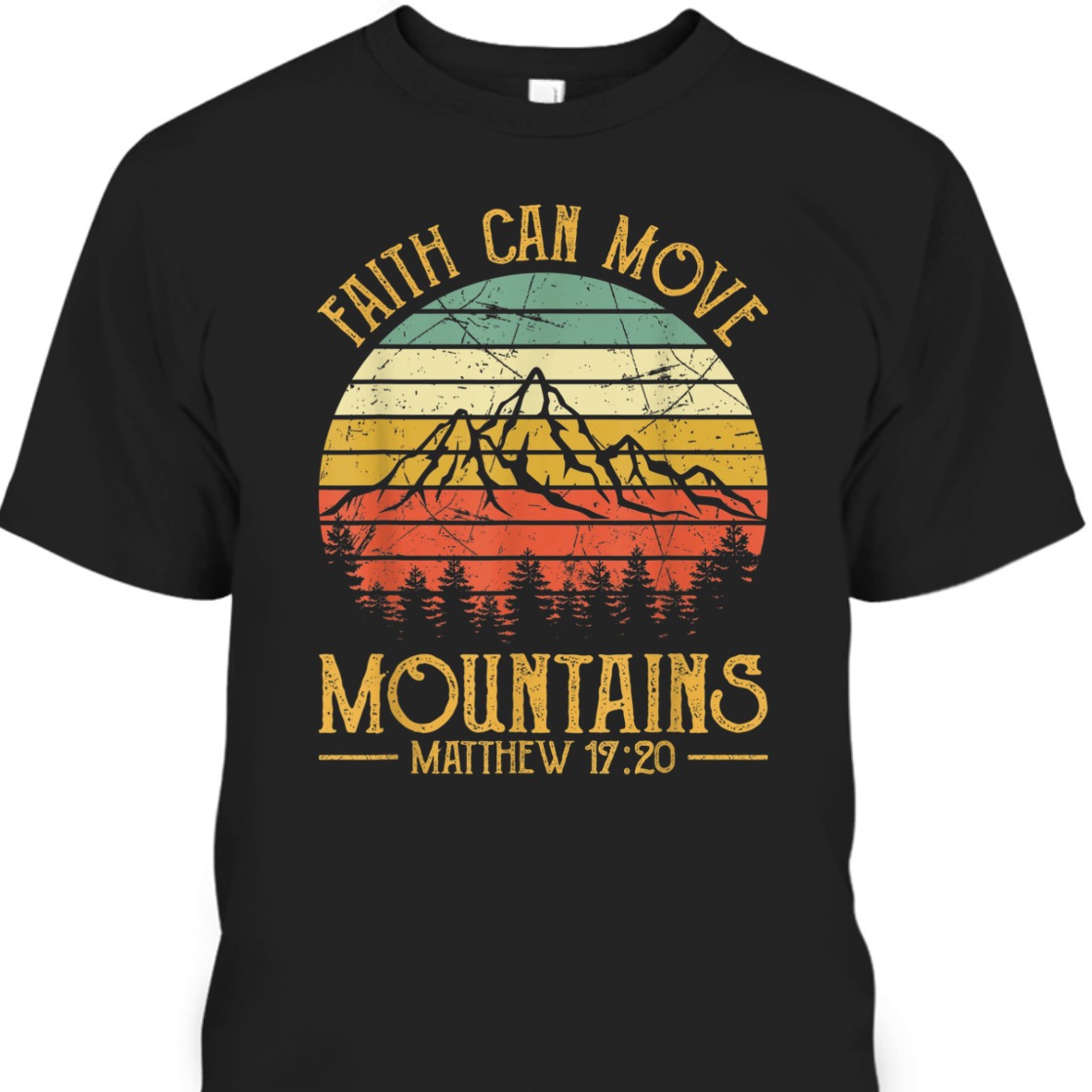 Faith Can Move Mountains Matthew 17:20 Perfect Bible Verse T-Shirt For Believers