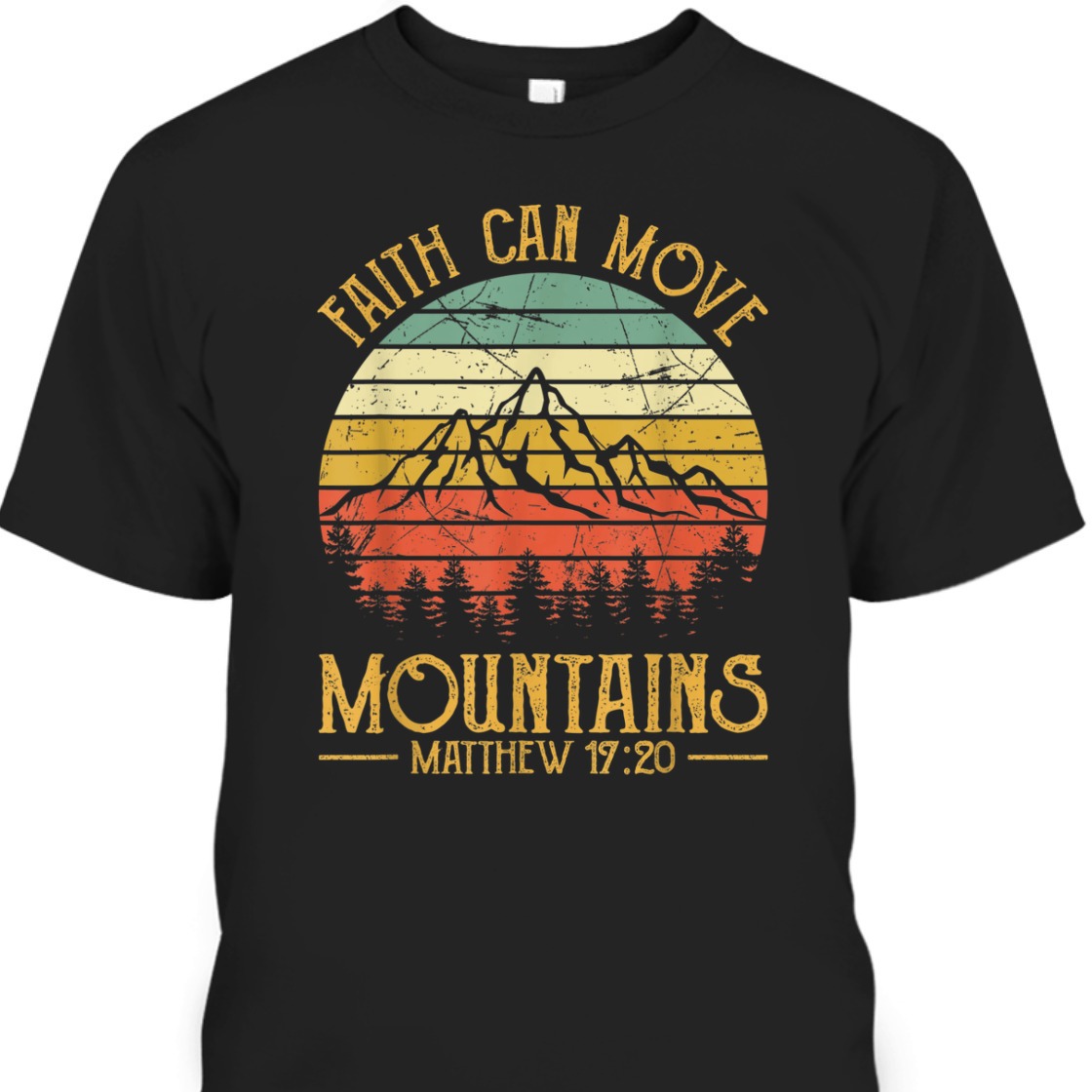 Faith Can Move Mountains Matthew 17:20 Perfect Bible Verse T-Shirt For Believers Faith Can Move Mountains Matthew 17:20 Perfect Bible Verse T-Shirt For Believers
