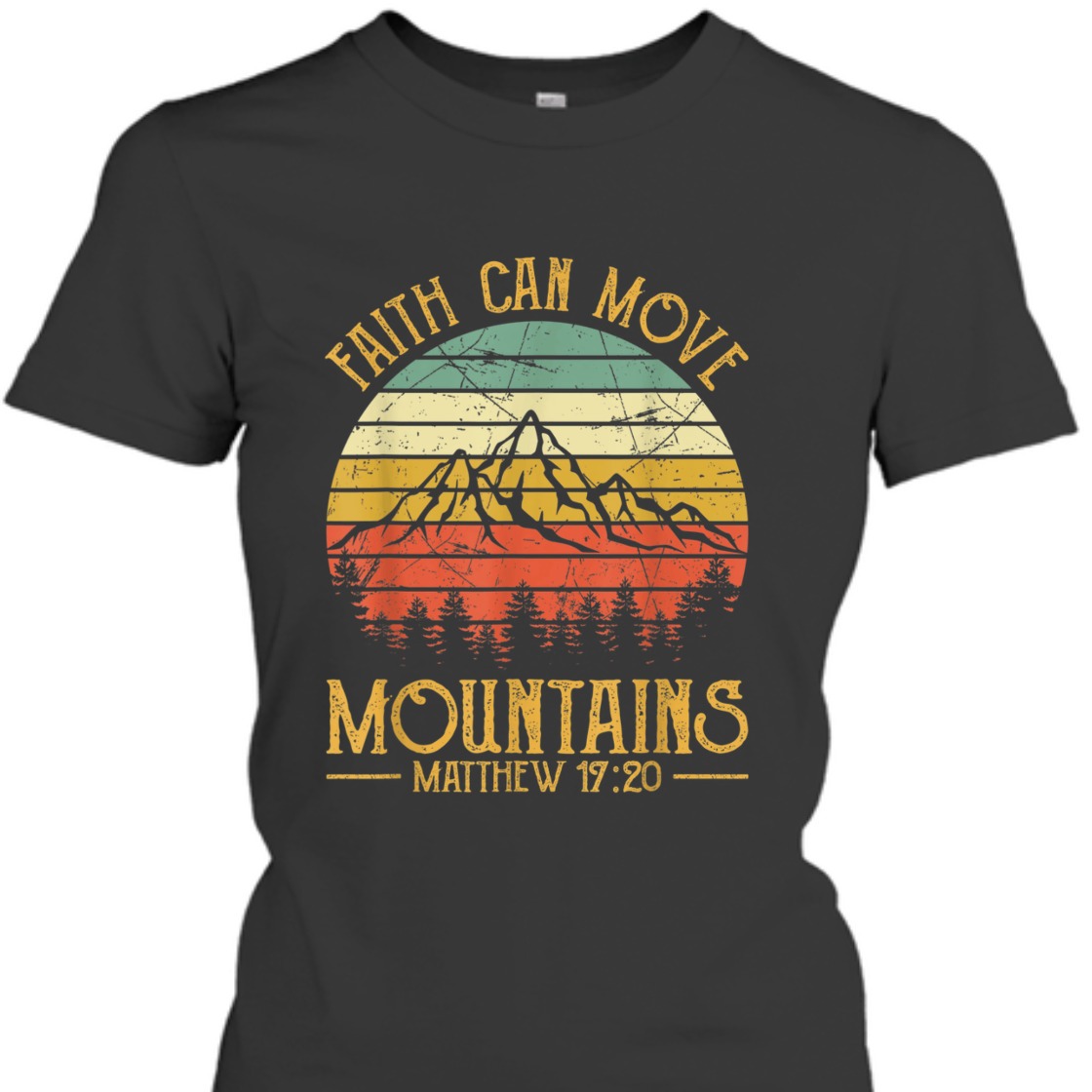 Faith Can Move Mountains Matthew 17:20 Perfect Bible Verse T-Shirt For Believers
