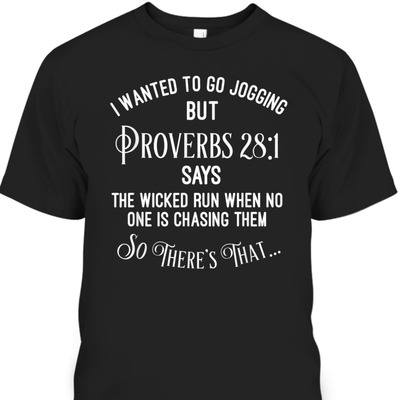 I Wanted To Go Jogging But Proverbs 28:1 So There's That Funny Christian T-Shirt