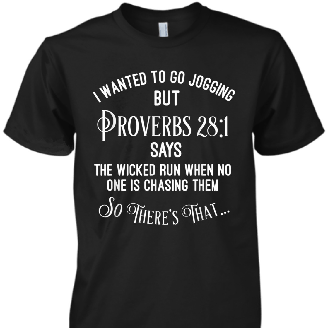 I Wanted To Go Jogging But Proverbs 28:1 So There's That Funny Christian T-Shirt I Wanted To Go Jogging But Proverbs 28:1 So There's That Funny Christian T-Shirt