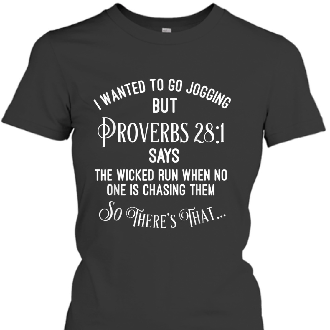 I Wanted To Go Jogging But Proverbs 28:1 So There's That Funny Christian T-Shirt I Wanted To Go Jogging But Proverbs 28:1 So There's That Funny Christian T-Shirt