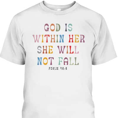 God Is Within Her She Will Not Fall Christian T-Shirt For Friend