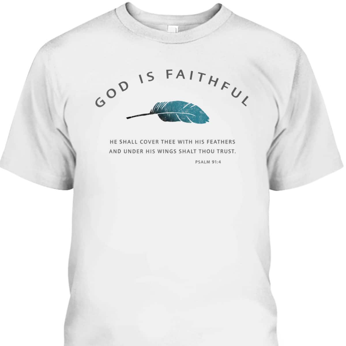 God Is Faithful Psalm 91 Christian Bible Verse Psalm 91:4 T-Shirt God Is Faithful Psalm 91 Christian Bible Verse Psalm 91:4 T-Shirt