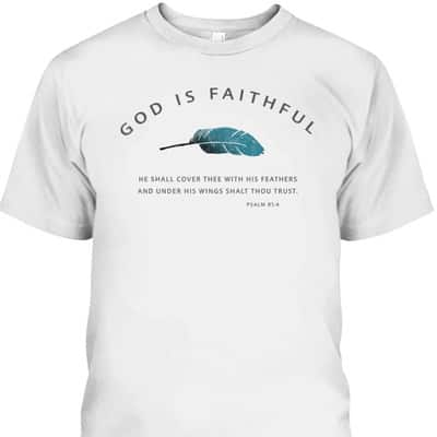 God Is Faithful Psalm 91 Christian Bible Verse Psalm 91:4 T-Shirt