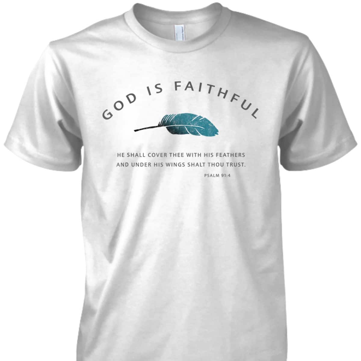 God Is Faithful Psalm 91 Christian Bible Verse Psalm 91:4 T-Shirt God Is Faithful Psalm 91 Christian Bible Verse Psalm 91:4 T-Shirt