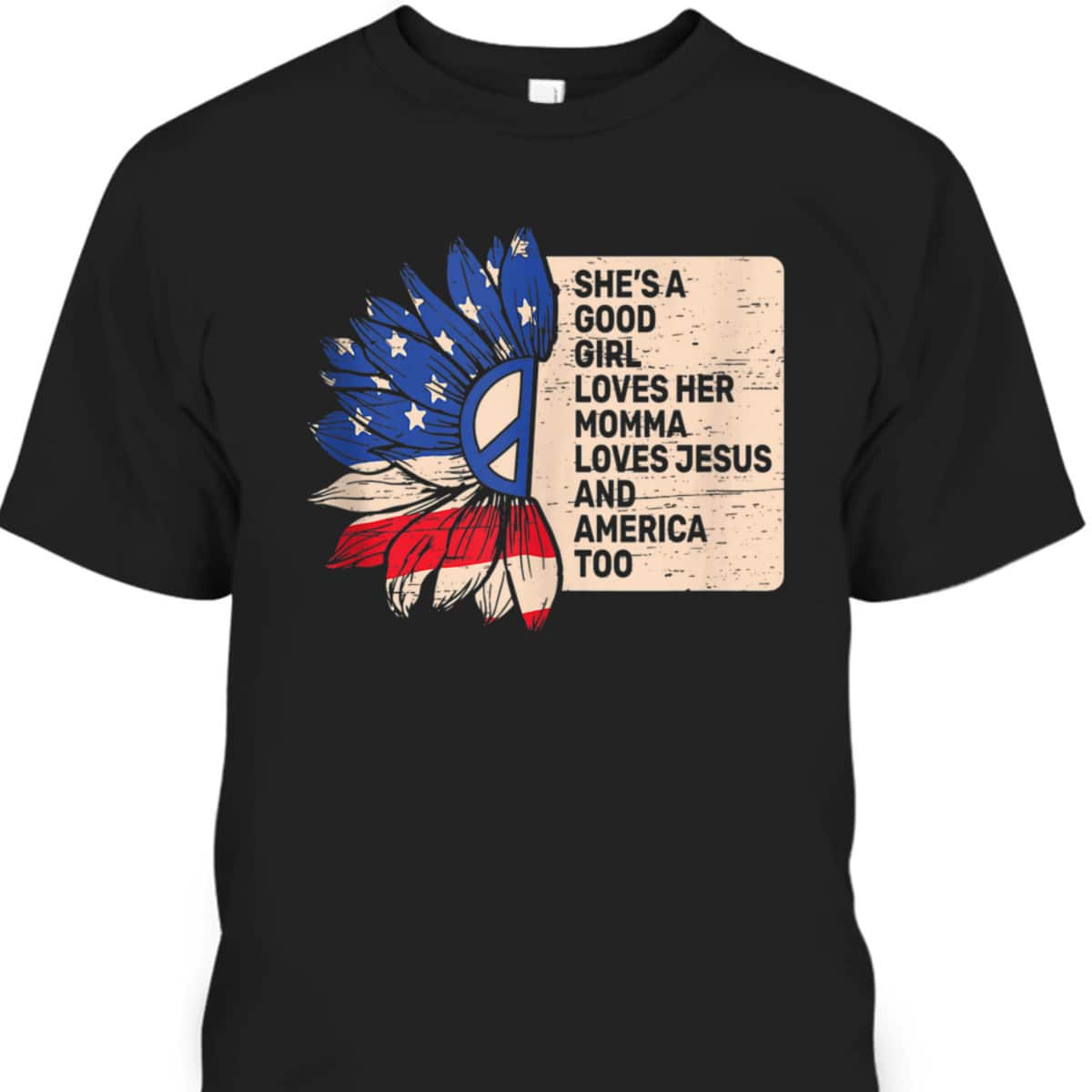 She's A Good Girl Loves Her Momma Jesus And America Too T-Shirt She's A Good Girl Loves Her Momma Jesus And America Too T-Shirt