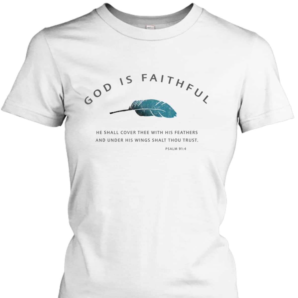 God Is Faithful Psalm 91 Christian Bible Verse Psalm 91:4 T-Shirt God Is Faithful Psalm 91 Christian Bible Verse Psalm 91:4 T-Shirt