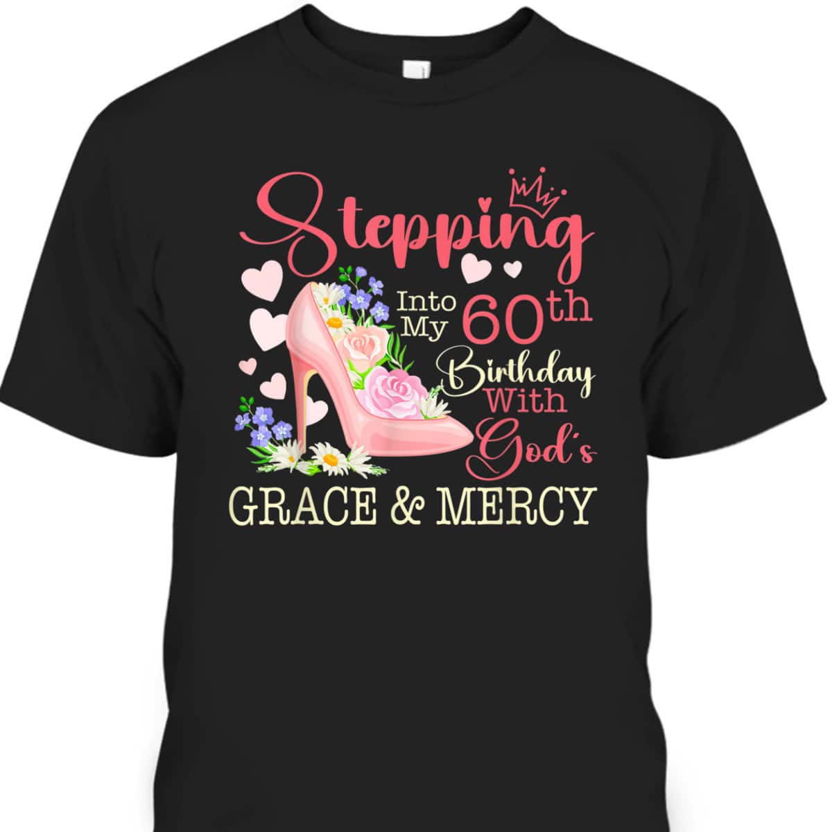 Stepping Into My 60th Birthday With God's Grace Mercy T-Shirt Stepping Into My 60th Birthday With God's Grace Mercy T-Shirt