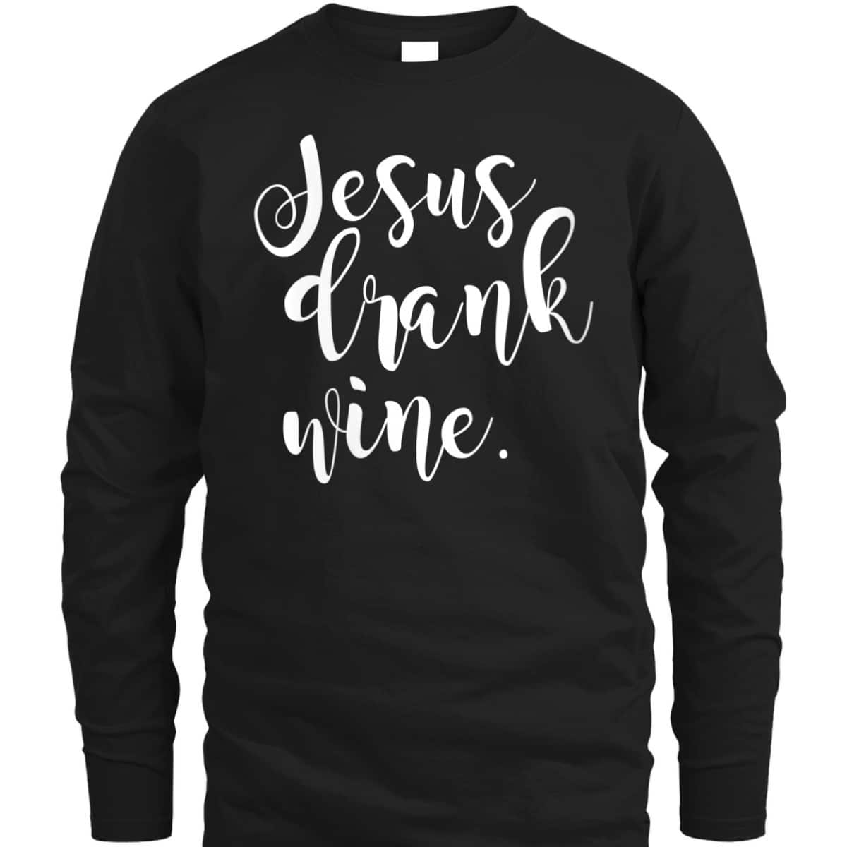 Jesus Drank Wine Christian Funny Religious T-Shirt Jesus Drank Wine Christian Funny Religious T-Shirt