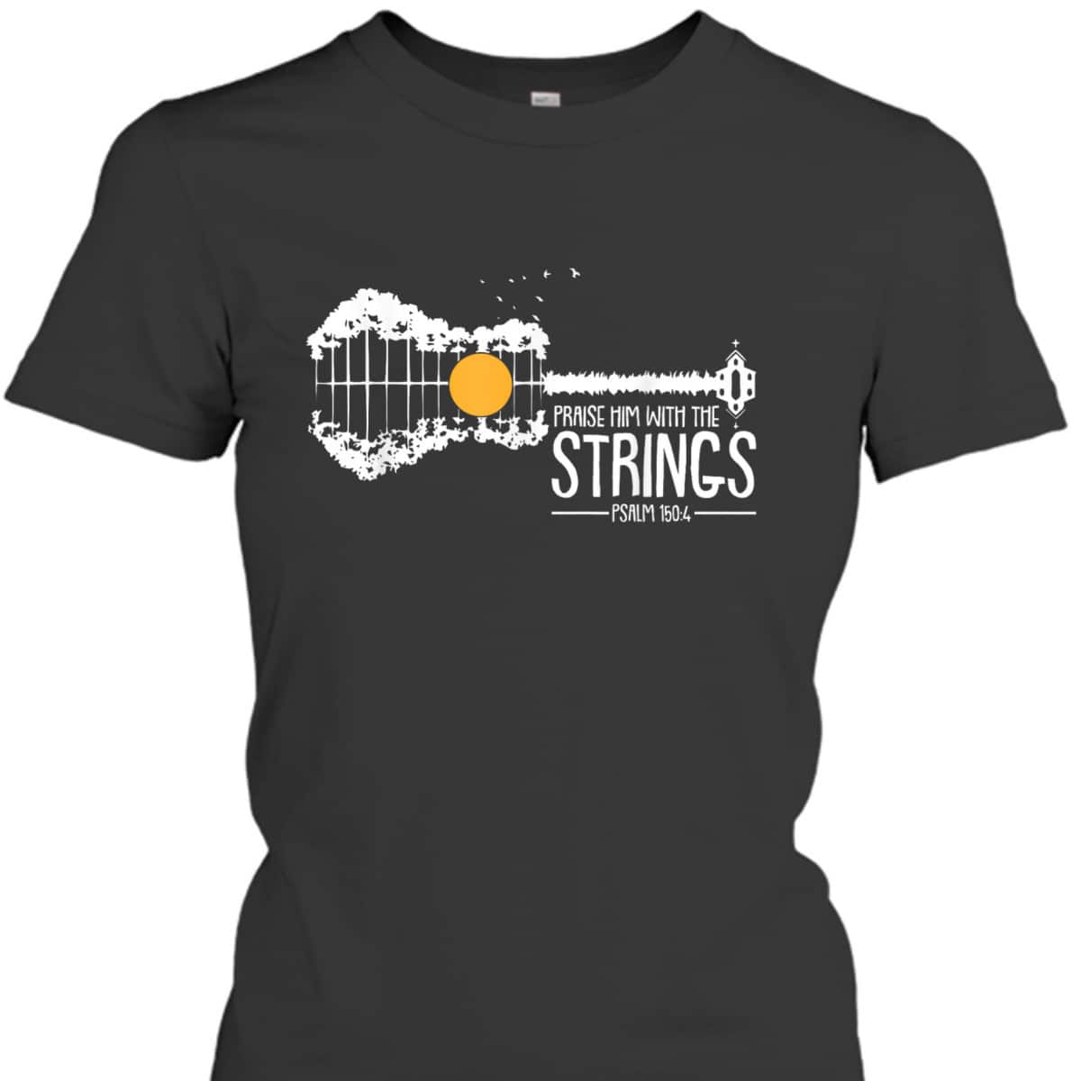 Praise Him With The Strings Bible Verse Psalm 150:4 Christian T-Shirt