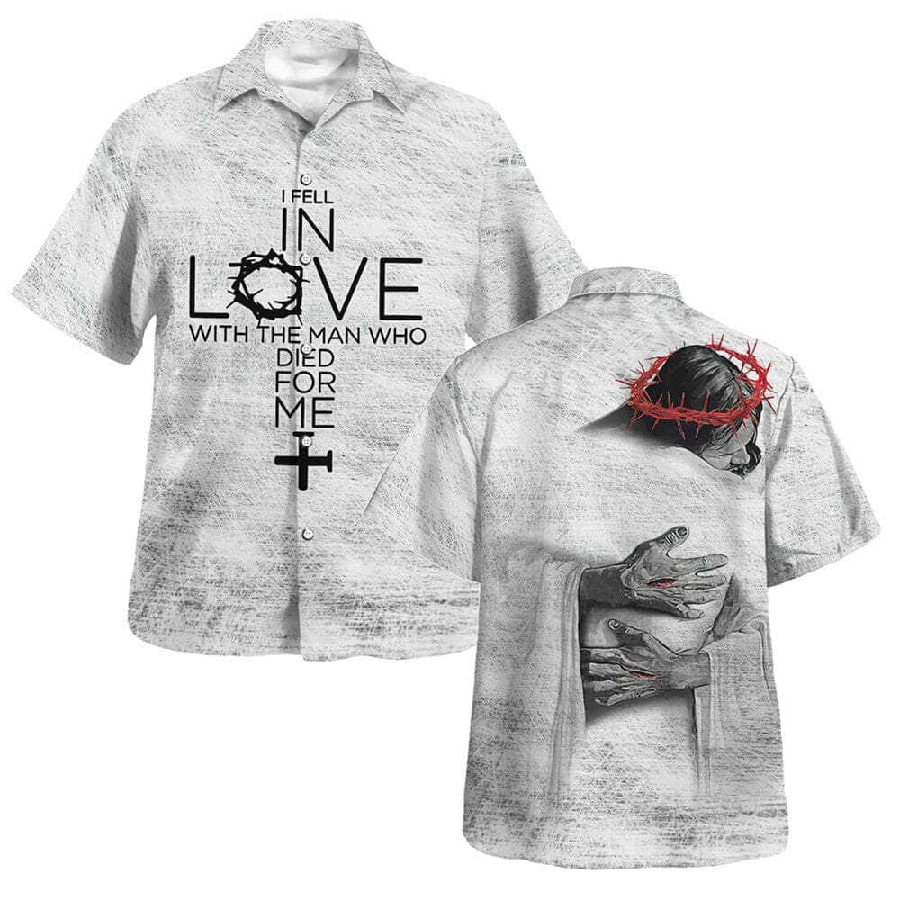 I Fell In Love With The Man Who Died For Me Christian Religious Faith Hawaiian Shirt I Fell In Love With The Man Who Died For Me Christian Religious Faith Hawaiian Shirt
