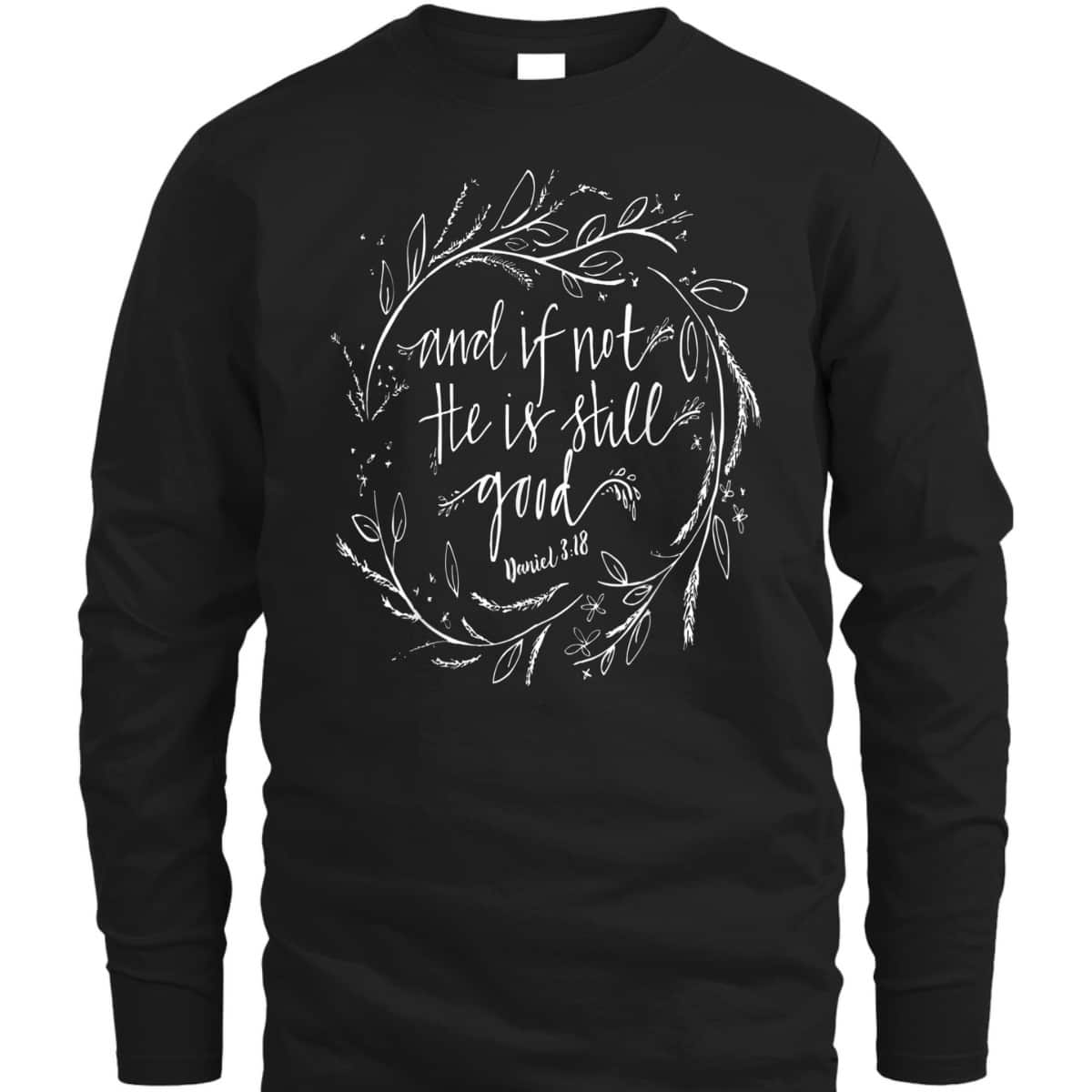 And If Not He Is Still Good Bible Verse Christian T-Shirt And If Not He Is Still Good Bible Verse Christian T-Shirt