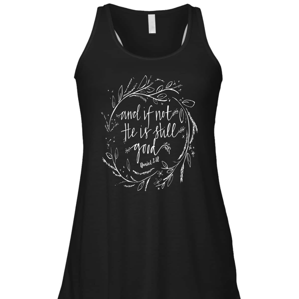 And If Not He Is Still Good Bible Verse Christian T-Shirt