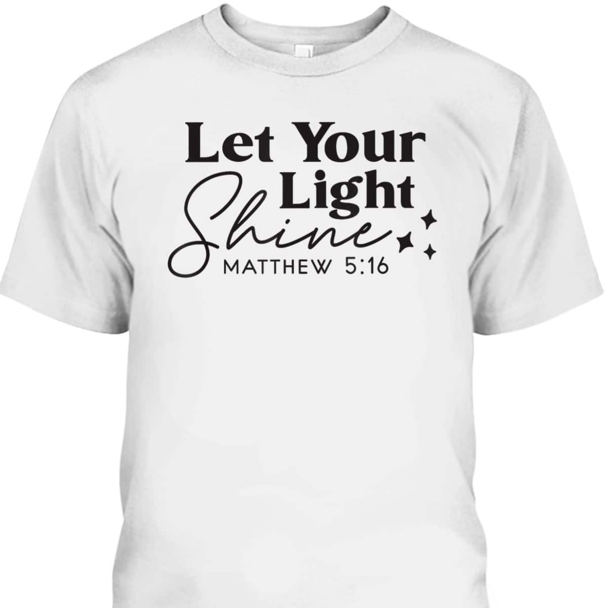 Let Your Light Shine Christian Bible Verse Top Faith Matthew 5:16 T-Shirt Let Your Light Shine Christian Bible Verse Top Faith Matthew 5:16 T-Shirt