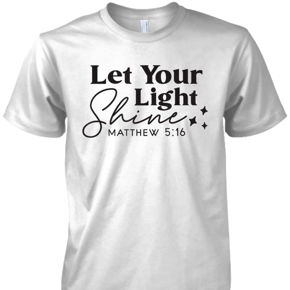 Let Your Light Shine Christian Bible Verse Top Faith Matthew 5:16 T-Shirt Let Your Light Shine Christian Bible Verse Top Faith Matthew 5:16 T-Shirt