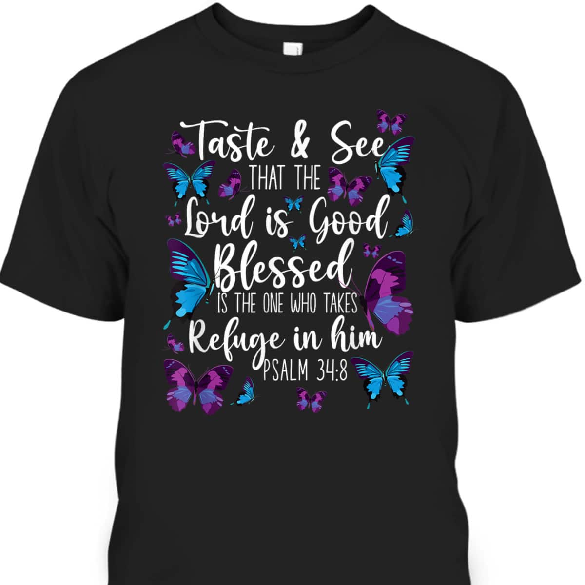 Christian Bible Verse Butterfly Psalm 34:8 Taste And See That The Lord Is Good T-Shirt Christian Bible Verse Butterfly Psalm 34:8 Taste And See That The Lord Is Good T-Shirt