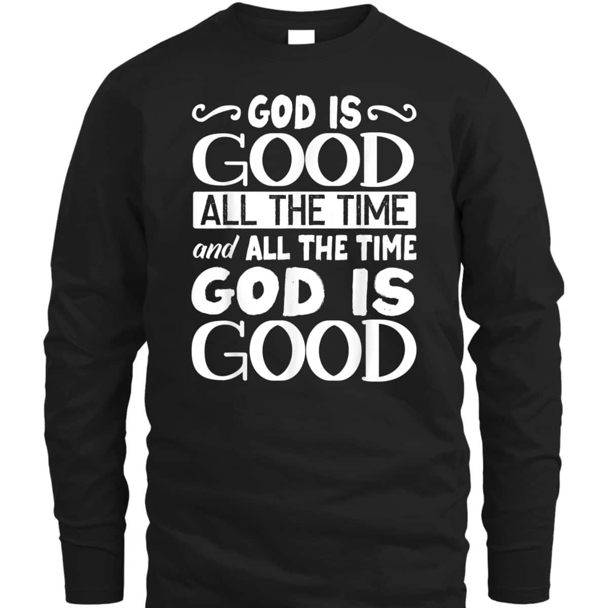 God Is Good All The Time Christian Faith T-Shirt For Friend God Is Good All The Time Christian Faith T-Shirt For Friend