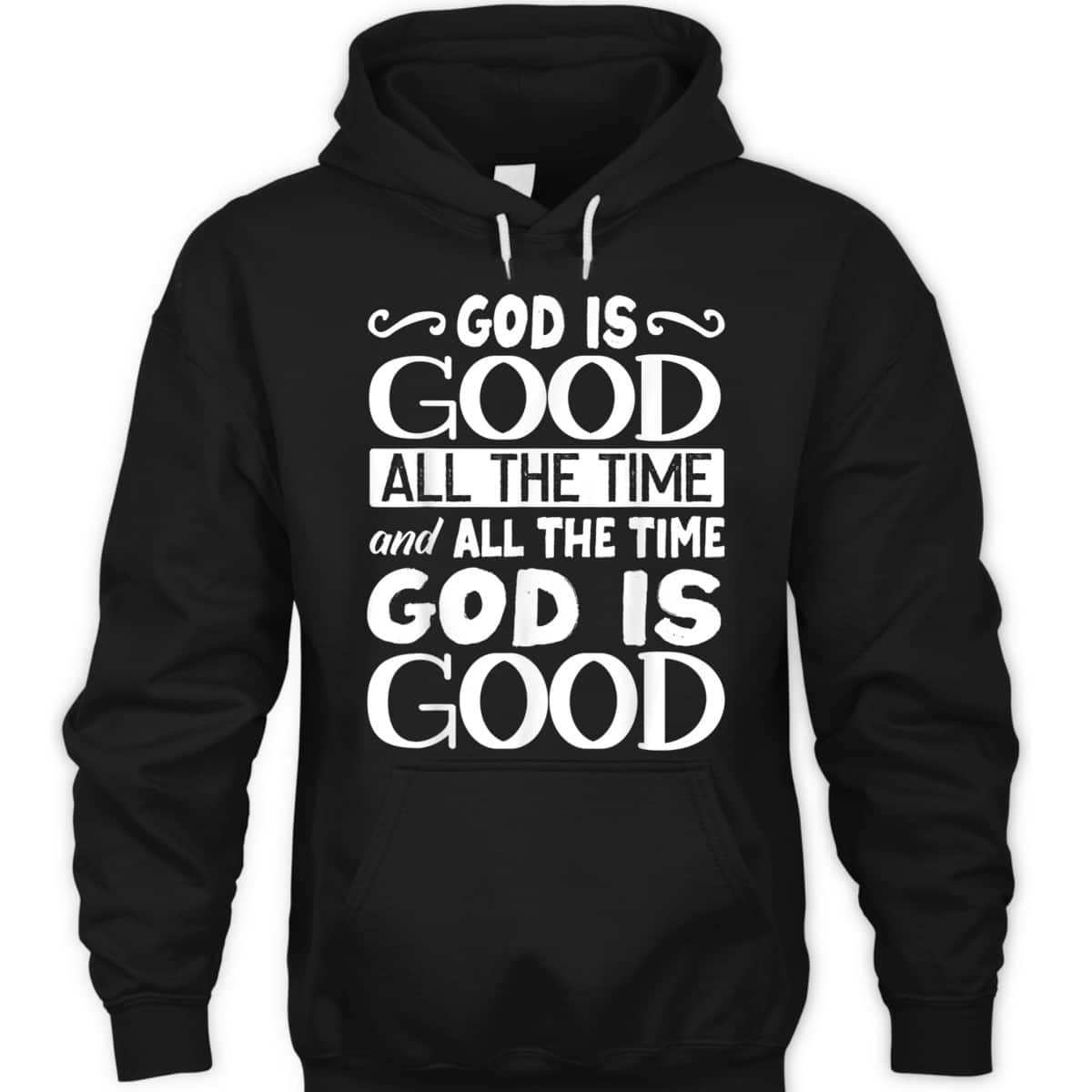 God Is Good All The Time Christian Faith T-Shirt For Friend God Is Good All The Time Christian Faith T-Shirt For Friend