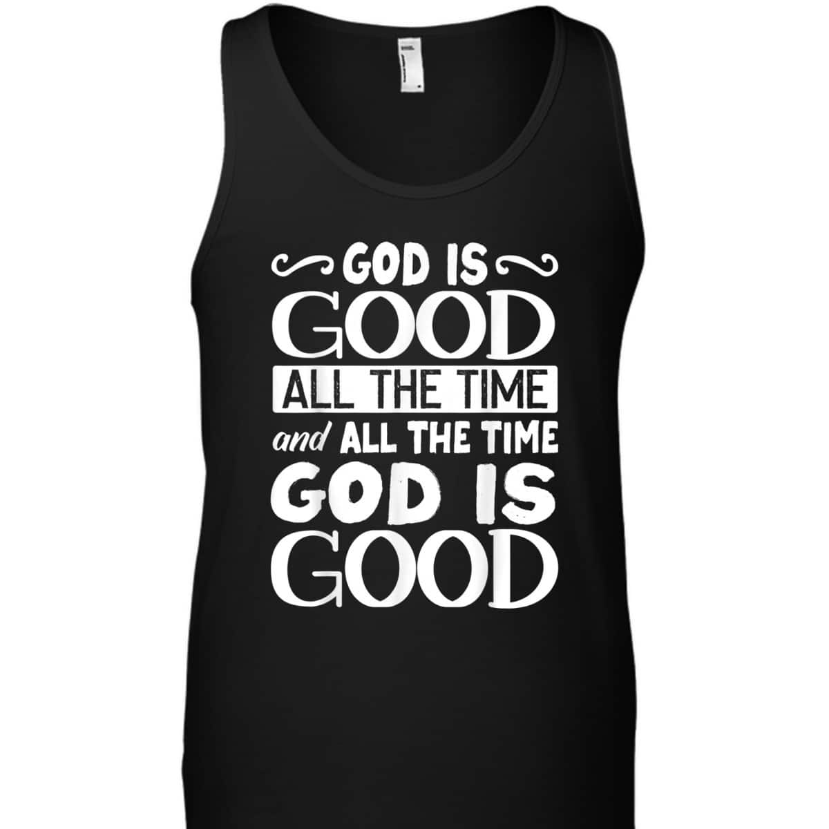God Is Good All The Time Christian Faith T-Shirt For Friend God Is Good All The Time Christian Faith T-Shirt For Friend
