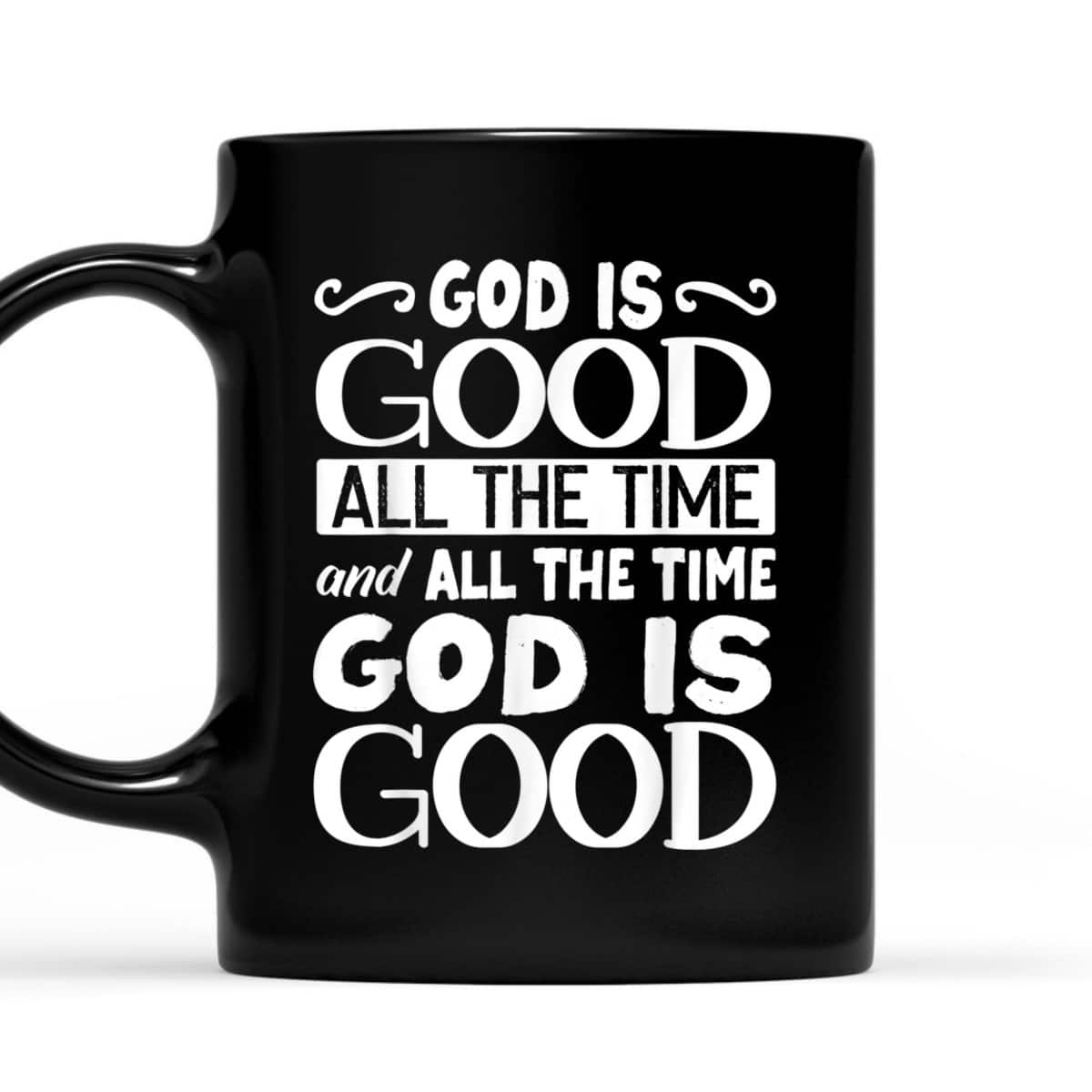 God Is Good All The Time Christian Faith T-Shirt For Friend God Is Good All The Time Christian Faith T-Shirt For Friend