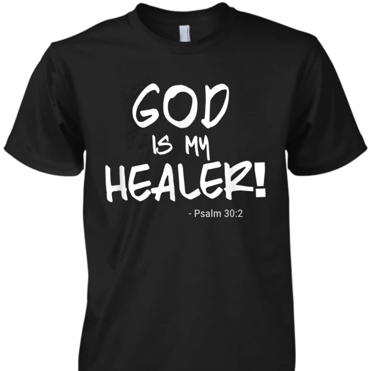 God Is My Healer Psalm 30:2 Bible Healing Christian T-Shirt
