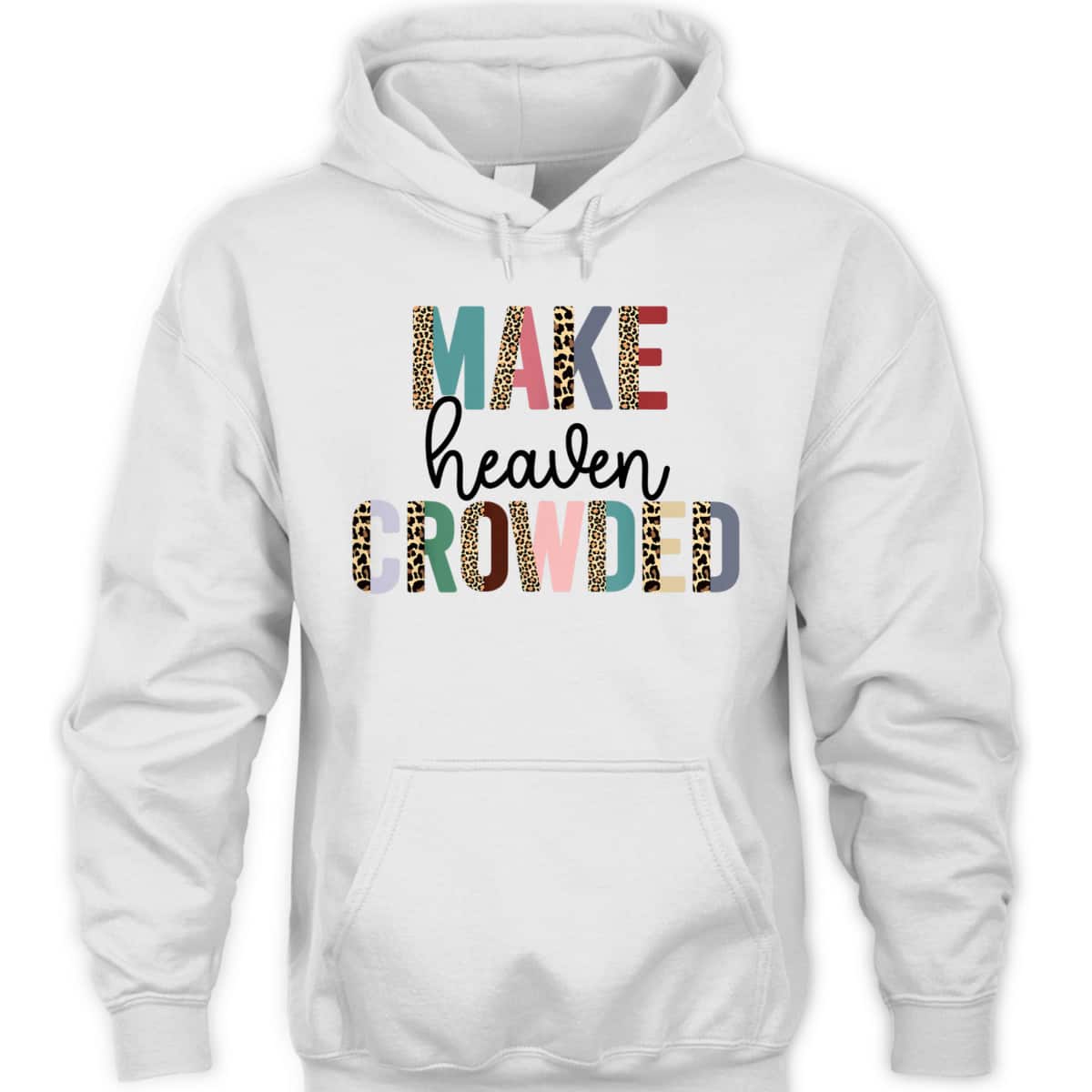Make Heaven Crowded Christian Faith T-Shirt Make Heaven Crowded Christian Faith T-Shirt