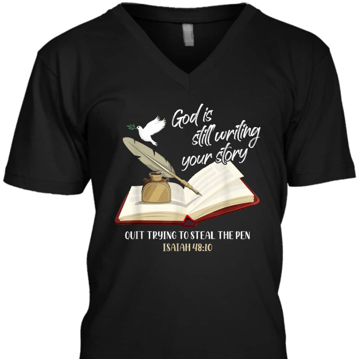 God Is Still Writing Your Story Quit Trying To Steal The Pen Christian Faith Bible Verse T-Shirt God Is Still Writing Your Story Quit Trying To Steal The Pen Christian Faith Bible Verse T-Shirt